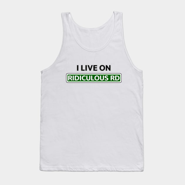 I live on Ridiculous Rd Tank Top by Mookle